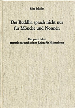 Schäfer, Fritz - DER BUDDHA SPRACH NICHT NUR FÜR MÖNCHE UND NONNEN