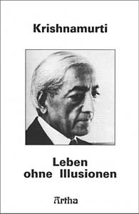 Krishnamurti - LEBEN OHNE ILLUSIONEN