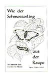 Wydler-Haduch, WIE DER SCHMETTERLING AUS DER RAUPE
