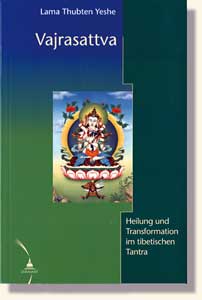 Yeshe, Lama Thubten - VAJRASATTVA - HEILUNG UND TRANSFORMATION IM TIBETISCHEN BUDDHISMUS