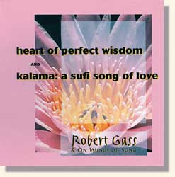 Gass, Robert -  HEART OF PERFECT WISDOM & A SUFI SONG OF LOVE