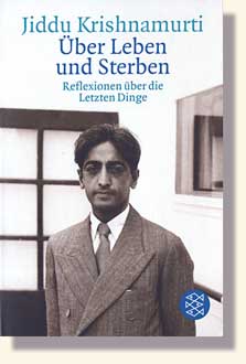 Krishnamurti, ÜBER LEBEN UND STERBEN