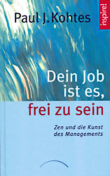 Kohtes, Paul J. - DEIN JOB IST ES, FREI ZU SEIN