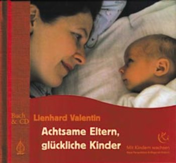 Valentin, Liebhard - ACHTSAME ELTERN, GLÜCKLICHE KINDER
