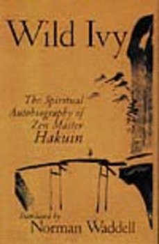 Hakuin - WILD IVY - THE SPIRITUAL AUTOBIOGRAPHY OF ZEN MASTER HAKUIN