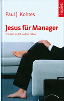 Kohtes, Paul J. - JESUS FÜR MANAGER