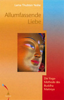 Yeshe, Lama Thubten - ALLUMFASSENDE LIEBE