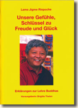 Lama Jigme Rinpoche - Unsere Gefühle, Schlüssel zu Freude und Glück