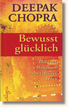 Chopra, Deepak - BEWUSST GLÜCKLICH
