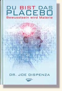 Dispenza, Du bist das Placebo